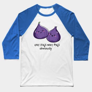 Eat Figs Not Pigs Vegan Pun Baseball T-Shirt